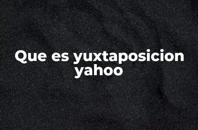Cómo Yahoo utiliza la yuxtaposición para mejorar la navegación