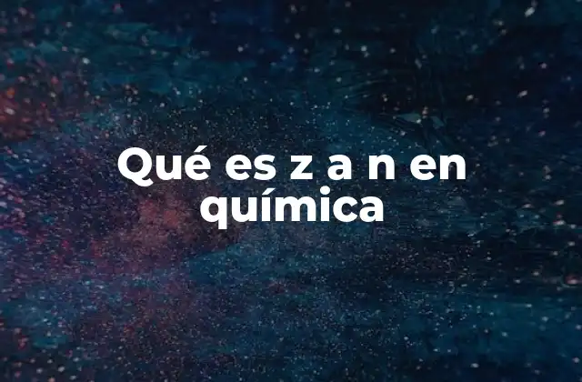 Qué es Z a N en Química