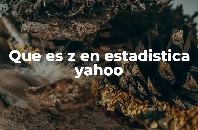 Que es Z en Estadistica Yahoo