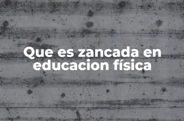 Que es Zancada en Educacion Física