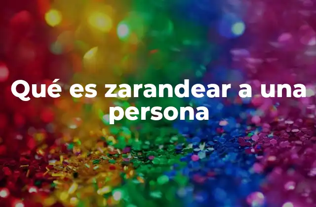Qué es Zarandear a una Persona