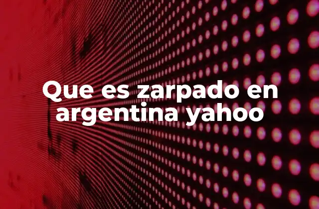 Que es Zarpado en Argentina Yahoo