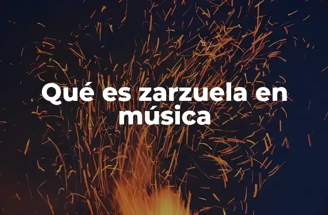 Qué es Zarzuela en Música