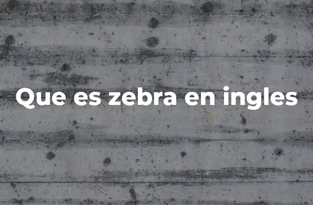 Que es Zebra en Ingles