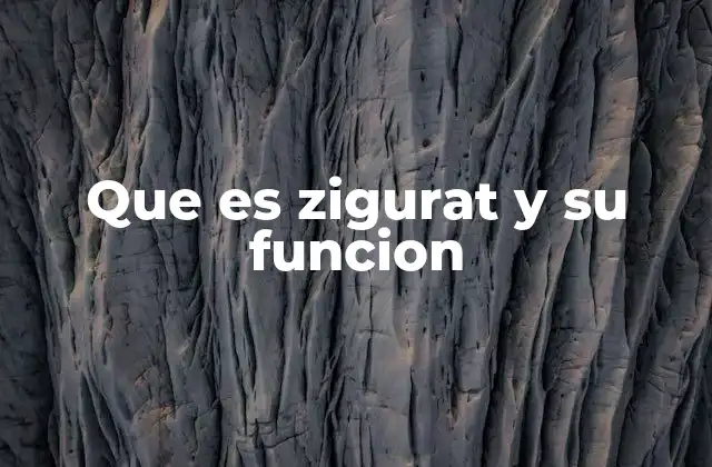 Que es Zigurat y Su Funcion