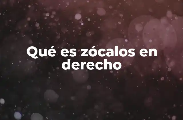 Qué es Zócalos en Derecho