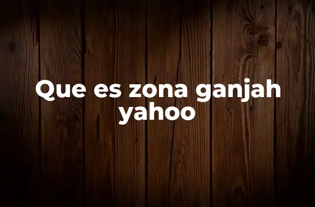 Que es Zona Ganjah Yahoo
