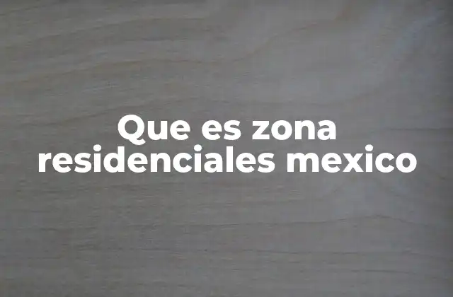 Que es Zona Residenciales Mexico