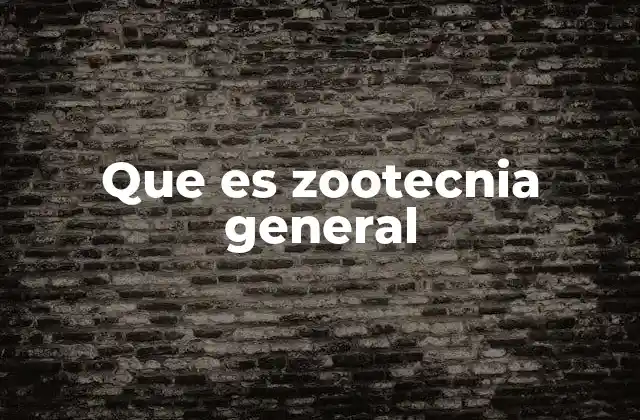 Que es Zootecnia General