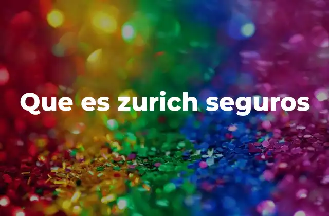Que es Zurich Seguros