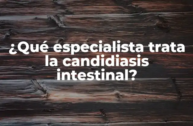 ¿qué Especialista Trata la Candidiasis Intestinal?