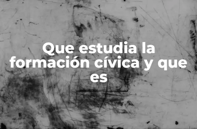 Que Estudia la Formación Cívica y que es