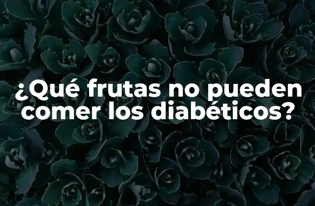 ¿qué Frutas No Pueden Comer los Diabéticos?