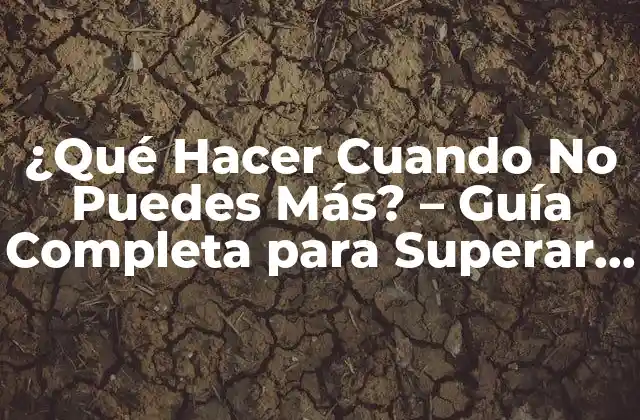 ¿qué Hacer Cuando No Puedes Más? – Guía Completa para Superar la Fatiga Emocional