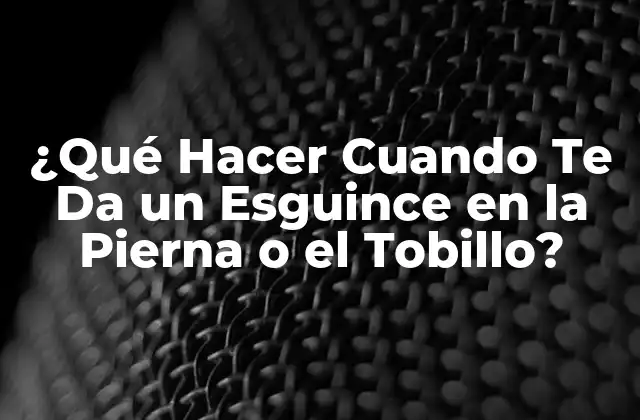 ¿qué Hacer Cuando Te Da un Esguince en la Pierna o el Tobillo?