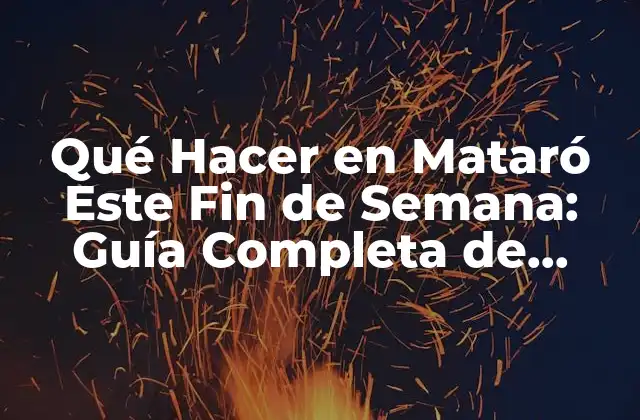 Qué Hacer en Mataró Este Fin de Semana: Guía Completa de Actividades