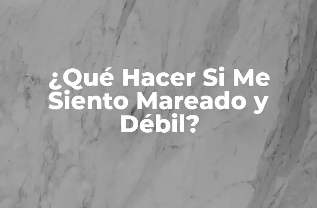 ¿qué Hacer Si Me Siento Mareado y Débil? 2 Causas Comunes de la Fatiga y los Mareos