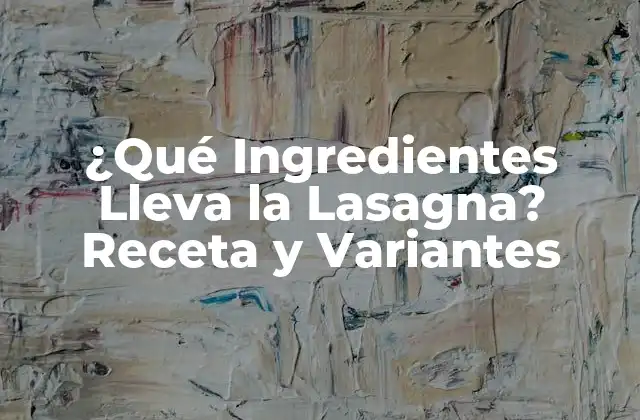 Ingredientes Básicos de la Lasagna
