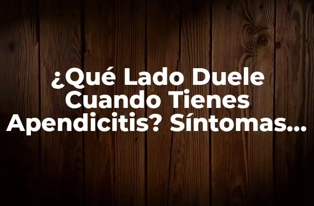 ¿qué Lado Duele Cuando Tienes Apendicitis? Síntomas y Causas 2 Anatomía del Apéndice y su Ubicación en el Abdomen
