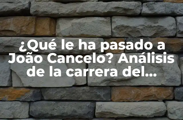 ¿qué Le Ha Pasado a João Cancelo? Análisis de la Carrera Del Futbolista Portugués
