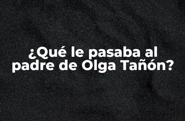 ¿qué Le Pasaba Al Padre de Olga Tañón? 2 La infancia de Olga Tañón