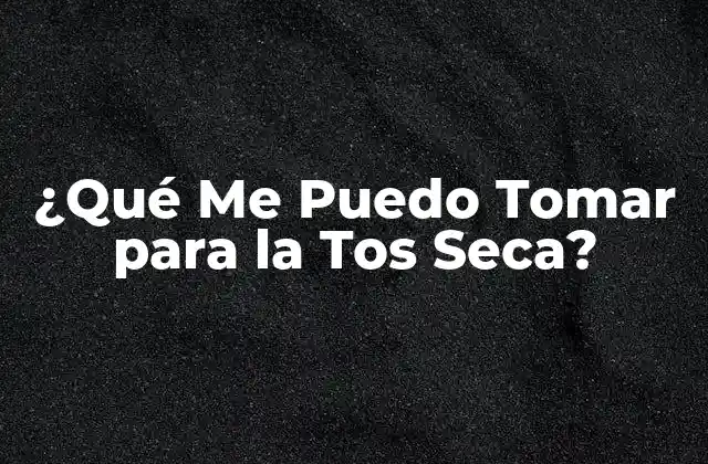 ¿qué Me Puedo Tomar para la Tos Seca? 2 Remedios Naturales para la Tos Seca