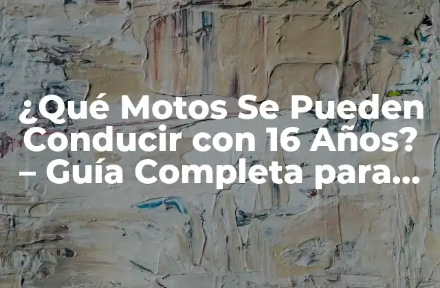 ¿qué Motos Se Pueden Conducir con 16 Años? – Guía Completa para Jóvenes Motoristas