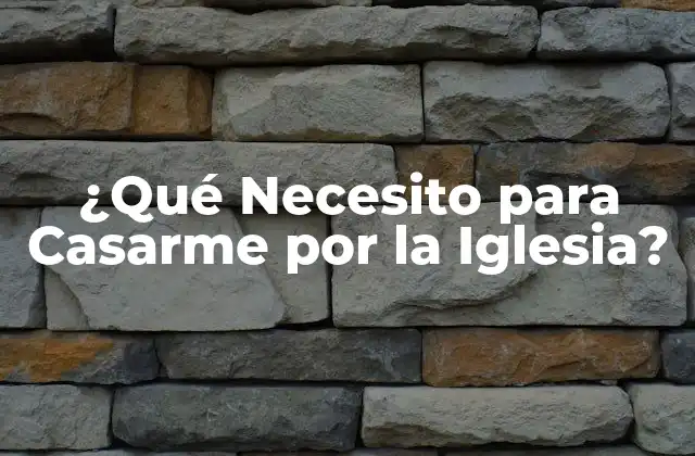 ¿qué Necesito para Casarme por la Iglesia?