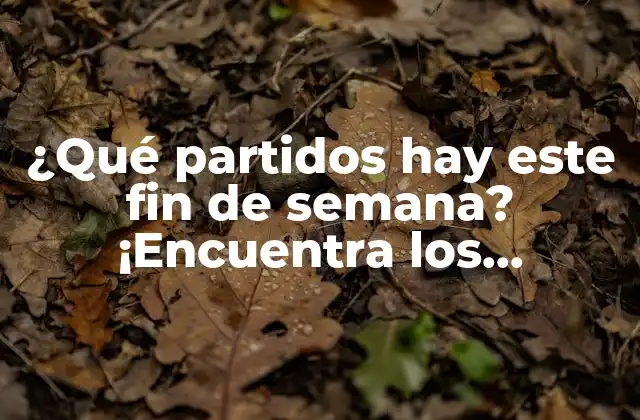 ¿qué Partidos Hay Este Fin de Semana? ¡encuentra los Próximos Enfrentamientos Deportivos!