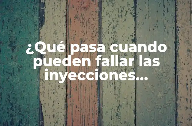¿qué Pasa Cuando Pueden Fallar las Inyecciones Anticonceptivas?