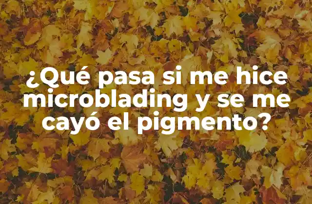 ¿qué Pasa Si Me Hice Microblading y Se Me Cayó el Pigmento? 2 ¿Por qué se cae el pigmento después del microblading?