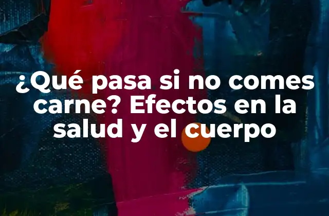 ¿qué Pasa Si No Comes Carne? Efectos en la Salud y el Cuerpo