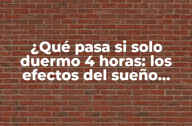 ¿qué Pasa Si Solo Duermo 4 Horas: los Efectos Del Sueño Insuficiente en la Salud?
