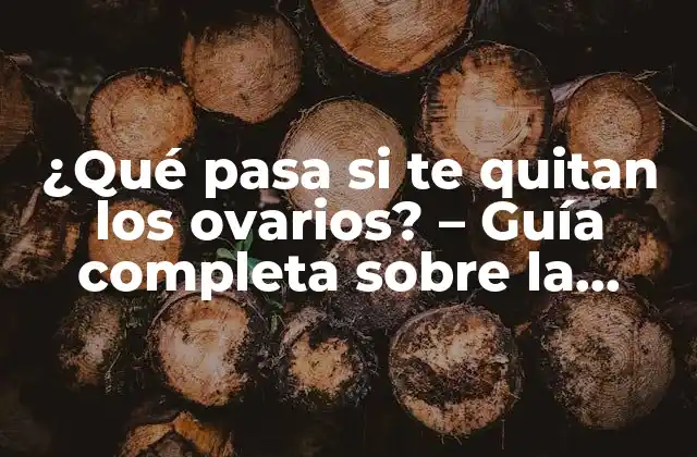 ¿qué Pasa Si Te Quitan los Ovarios? – Guía Completa sobre la Histerectomía y la Salud Femenina