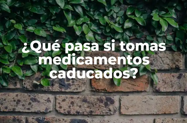 ¿qué Pasa Si Tomas Medicamentos Caducados?