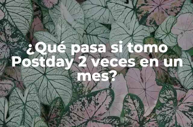 ¿qué Pasa Si Tomo Postday 2 Veces en un Mes?