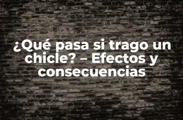 ¿qué Pasa Si Trago un Chicle? – Efectos y Consecuencias