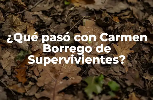 ¿qué Pasó con Carmen Borrego de Supervivientes?