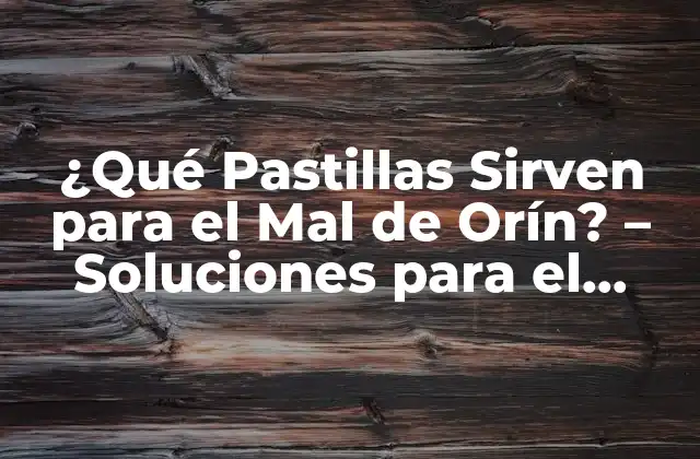 ¿qué Pastillas Sirven para el Mal de Orín? – Soluciones para el Dolor de Riñón