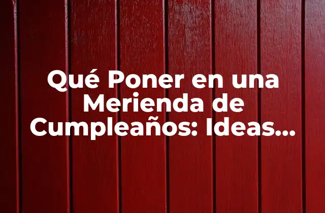 Qué Poner en una Merienda de Cumpleaños: Ideas Originales y Deliciosas