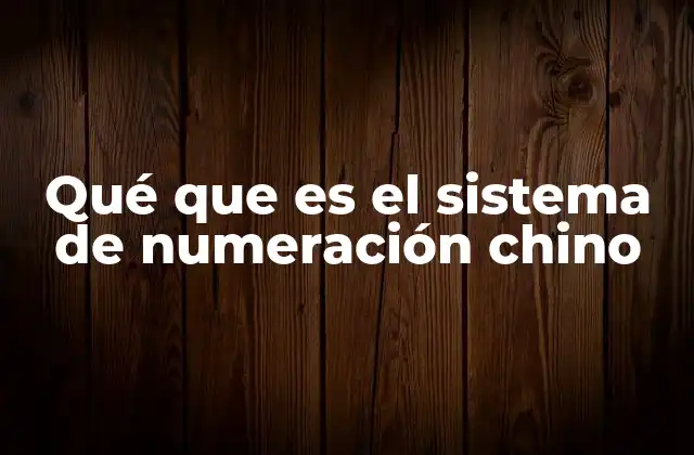 Qué que es el Sistema de Numeración Chino