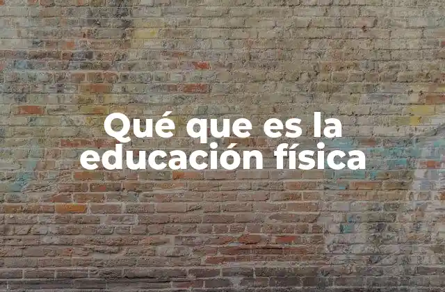 Qué que es la Educación Física