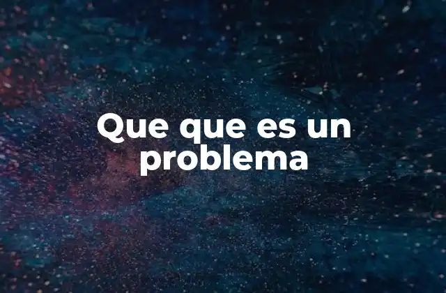 Que que es un Problema