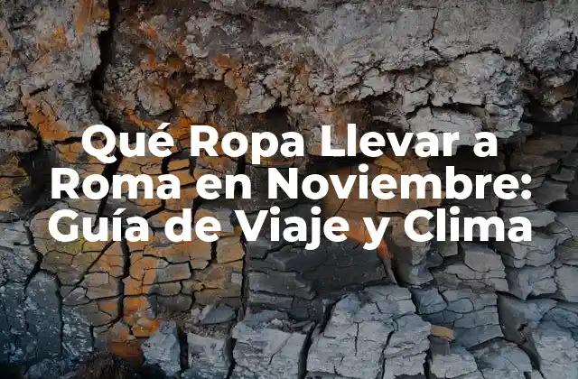 Qué Ropa Llevar a Roma en Noviembre: Guía de Viaje y Clima