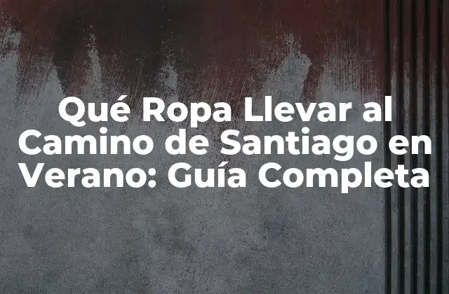 La Importancia de la Ropa Adecuada en el Camino de Santiago