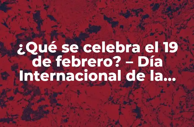 ¿qué Se Celebra el 19 de Febrero? – Día Internacional de la Lucha contra la Discriminación Racial