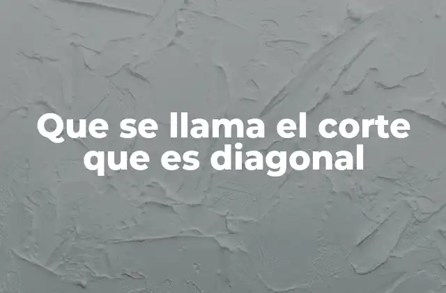 Que Se Llama el Corte que es Diagonal