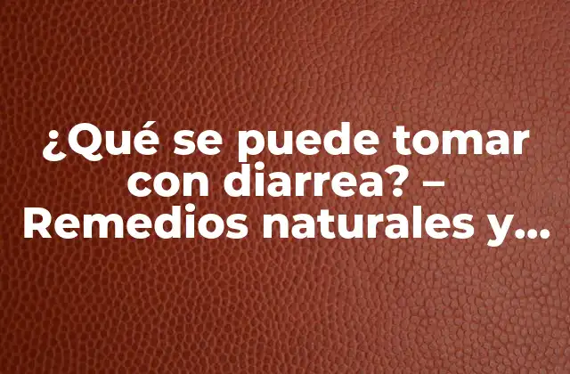 ¿qué Se Puede Tomar con Diarrea? – Remedios Naturales y Tratamiento