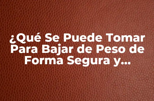 ¿Cuáles Son los Suplementos Naturales Más Efectivos Para Bajar de Peso?