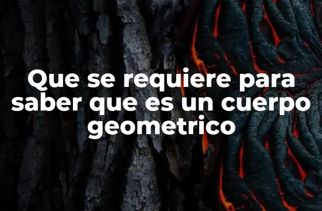 Que Se Requiere para Saber que es un Cuerpo Geometrico
